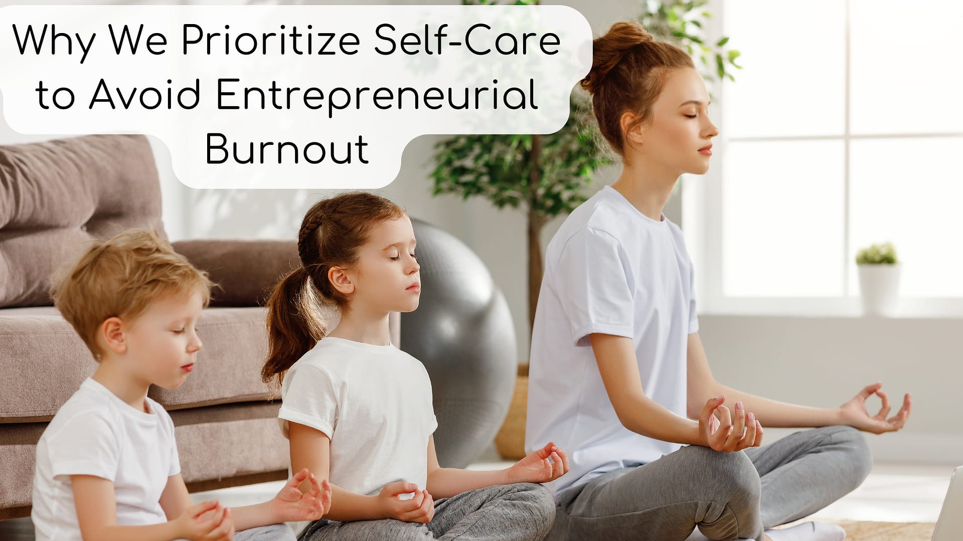 Why We Prioritize Self-Care to Avoid Entrepreneurial Burnout
